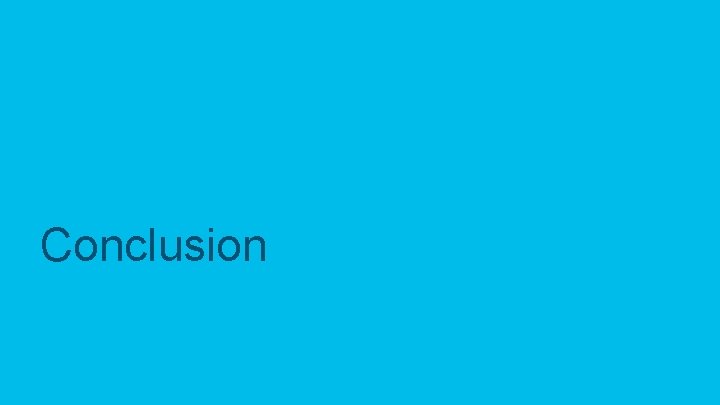 Conclusion © 2018 Cisco and/or its affiliates. All rights reserved. 