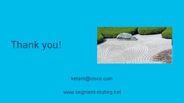 Thank you! ketant@cisco. com www. segment-routing. net 