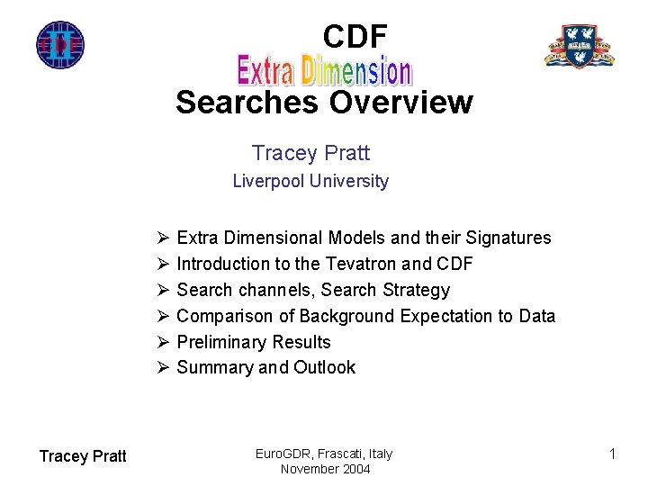 CDF Searches Overview Tracey Pratt Liverpool University Ø Extra Dimensional Models and their Signatures