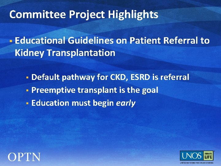 Committee Project Highlights § Educational Guidelines on Patient Referral to Kidney Transplantation Default pathway