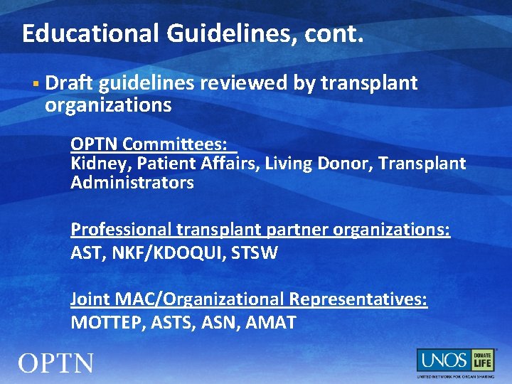 Educational Guidelines, cont. § Draft guidelines reviewed by transplant organizations OPTN Committees: Kidney, Patient