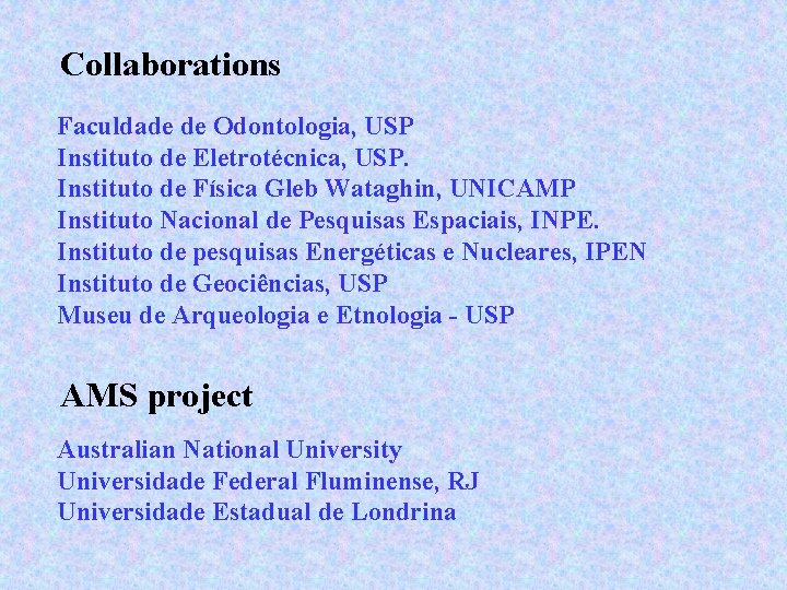 Collaborations Faculdade de Odontologia, USP Instituto de Eletrotécnica, USP. Instituto de Física Gleb Wataghin,