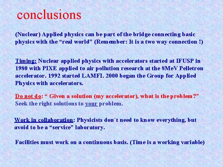 conclusions (Nuclear) Applied physics can be part of the bridge connecting basic physics with
