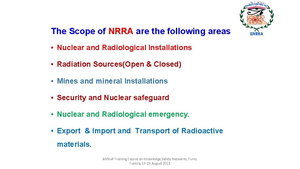 The Scope of NRRA are the following areas • Nuclear and Radiological Installations •