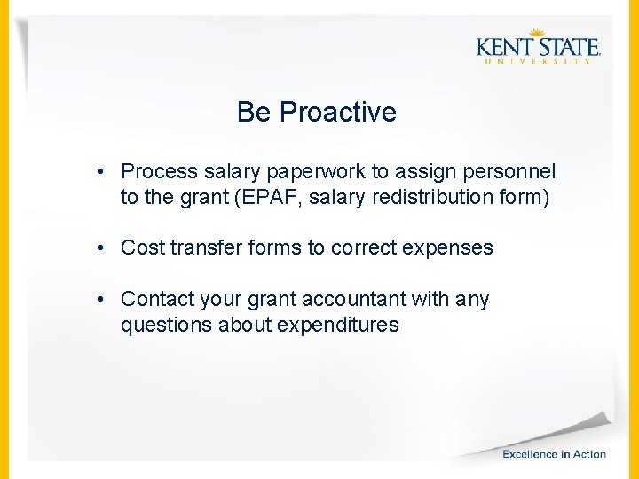 Be Proactive • Process salary paperwork to assign personnel to the grant (EPAF, salary