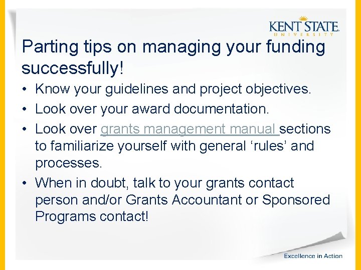 Parting tips on managing your funding successfully! • Know your guidelines and project objectives.