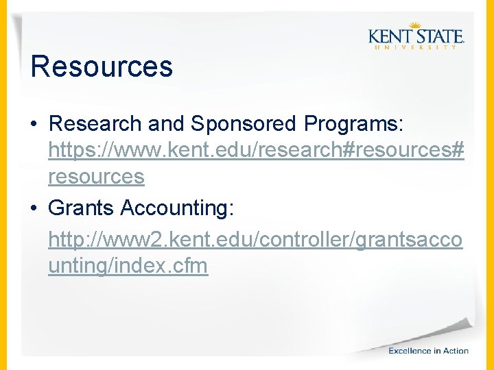 Resources • Research and Sponsored Programs: https: //www. kent. edu/research#resources# resources • Grants Accounting: