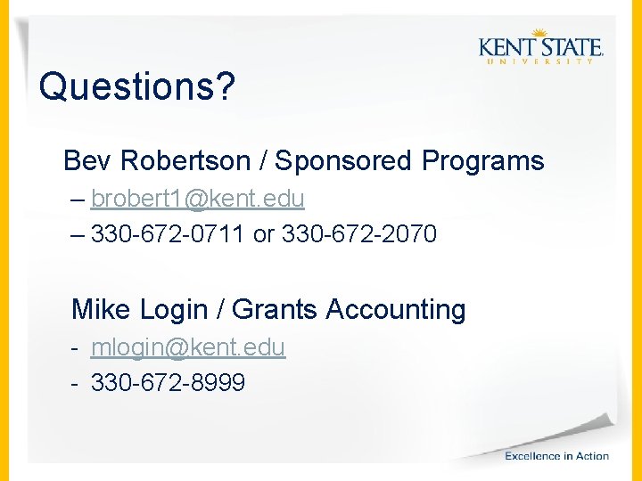 Questions? Bev Robertson / Sponsored Programs – brobert 1@kent. edu – 330 -672 -0711
