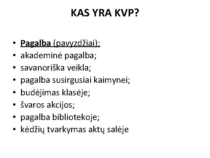 KAS YRA KVP? • • Pagalba (pavyzdžiai): akademinė pagalba; savanoriška veikla; pagalba susirgusiai kaimynei; KAS YRA KVP? • • Pagalba (pavyzdžiai): akademinė pagalba; savanoriška veikla; pagalba susirgusiai kaimynei;
