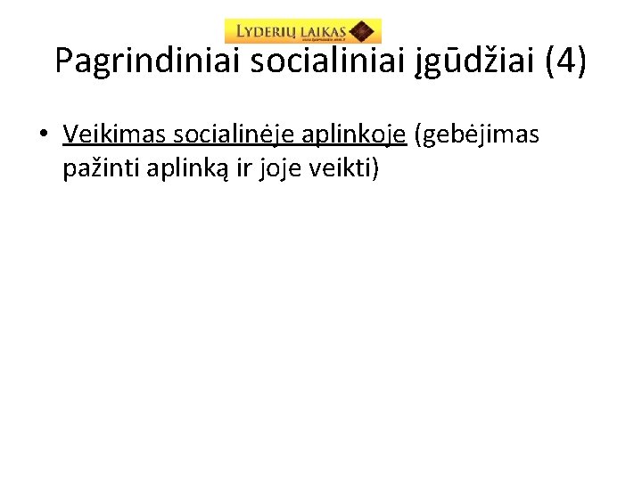 Pagrindiniai socialiniai įgūdžiai (4) • Veikimas socialinėje aplinkoje (gebėjimas pažinti aplinką ir joje veikti)