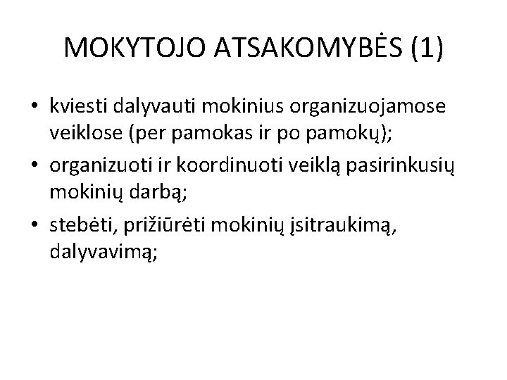 MOKYTOJO ATSAKOMYBĖS (1) • kviesti dalyvauti mokinius organizuojamose veiklose (per pamokas ir po pamokų);