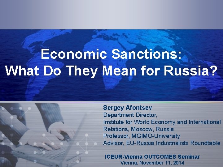 Economic Sanctions: What Do They Mean for Russia? Sergey Afontsev Department Director, Institute for