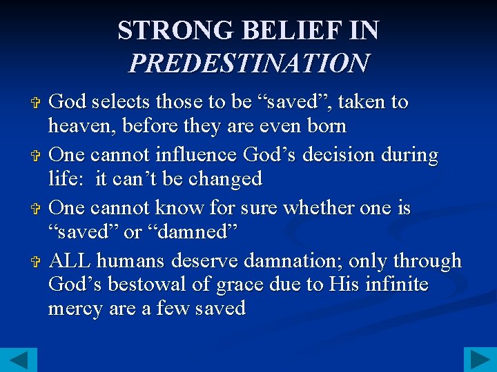 STRONG BELIEF IN PREDESTINATION God selects those to be “saved”, taken to heaven, before