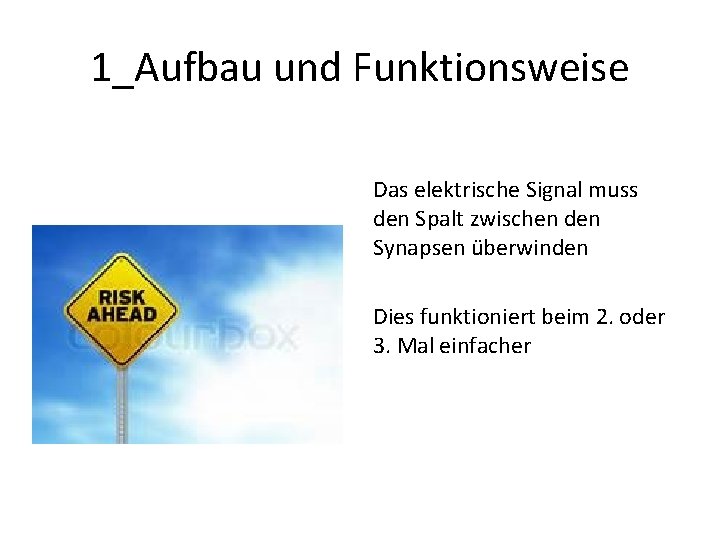 1_Aufbau und Funktionsweise Das elektrische Signal muss den Spalt zwischen den Synapsen überwinden Dies