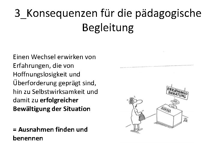 3_Konsequenzen für die pädagogische Begleitung Einen Wechsel erwirken von Erfahrungen, die von Hoffnungslosigkeit und