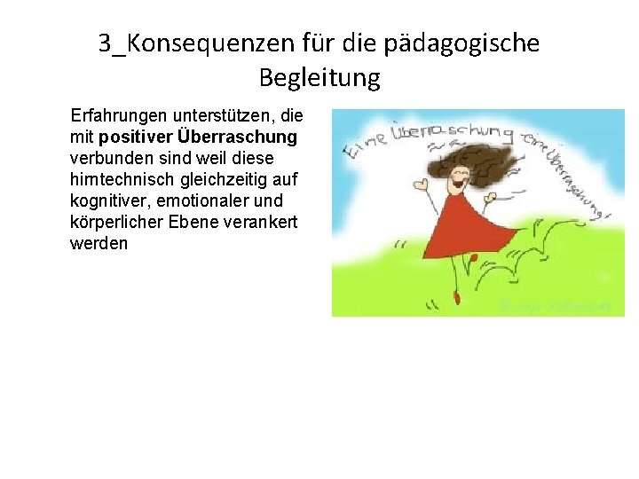 3_Konsequenzen für die pädagogische Begleitung Erfahrungen unterstützen, die mit positiver Überraschung verbunden sind weil