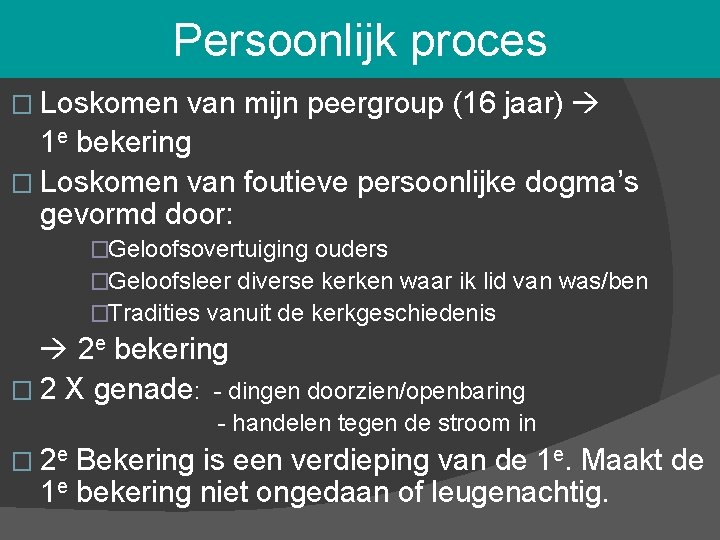 Persoonlijk proces � Loskomen van mijn peergroup (16 jaar) 1 e bekering � Loskomen