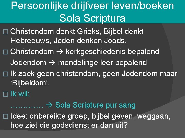 Persoonlijke drijfveer leven/boeken Sola Scriptura � Christendom denkt Grieks, Bijbel denkt Hebreeuws, Joden denken