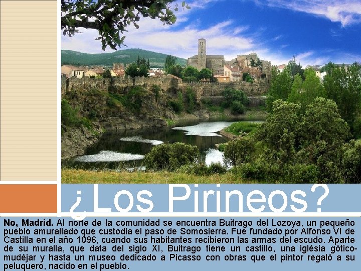 ¿Los Pirineos? No, Madrid. Al norte de la comunidad se encuentra Buitrago del Lozoya, ¿Los Pirineos? No, Madrid. Al norte de la comunidad se encuentra Buitrago del Lozoya,