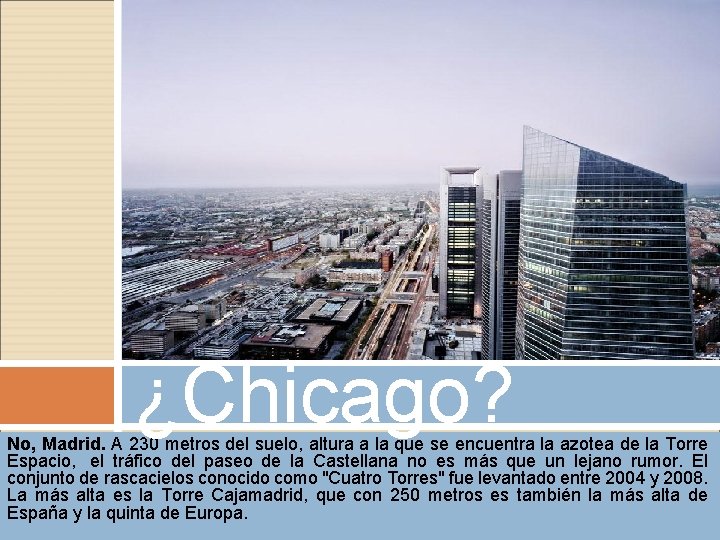 ¿Chicago? No, Madrid. A 230 metros del suelo, altura a la que se encuentra ¿Chicago? No, Madrid. A 230 metros del suelo, altura a la que se encuentra