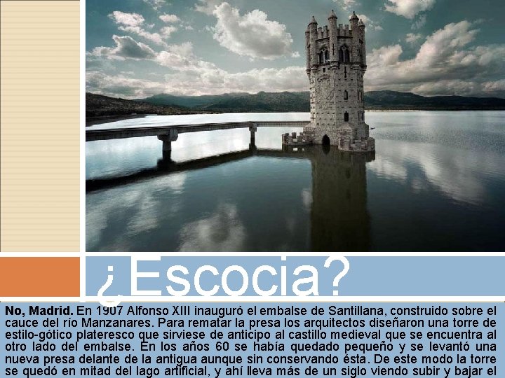 ¿Escocia? No, Madrid. En 1907 Alfonso XIII inauguró el embalse de Santillana, construido sobre ¿Escocia? No, Madrid. En 1907 Alfonso XIII inauguró el embalse de Santillana, construido sobre