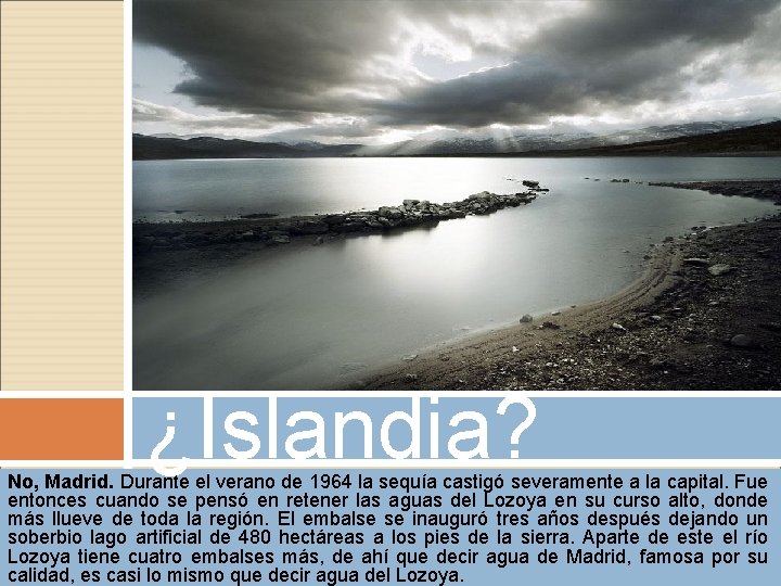 ¿Islandia? No, Madrid. Durante el verano de 1964 la sequía castigó severamente a la ¿Islandia? No, Madrid. Durante el verano de 1964 la sequía castigó severamente a la