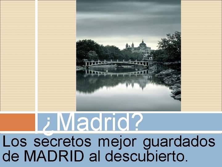 ¿Madrid? Los secretos mejor guardados Sí, Madrid. de MADRID al descubierto. ¿Madrid? Los secretos mejor guardados Sí, Madrid. de MADRID al descubierto.