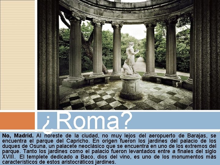 ¿Roma? No, Madrid. Al noreste de la ciudad, no muy lejos del aeropuerto de ¿Roma? No, Madrid. Al noreste de la ciudad, no muy lejos del aeropuerto de