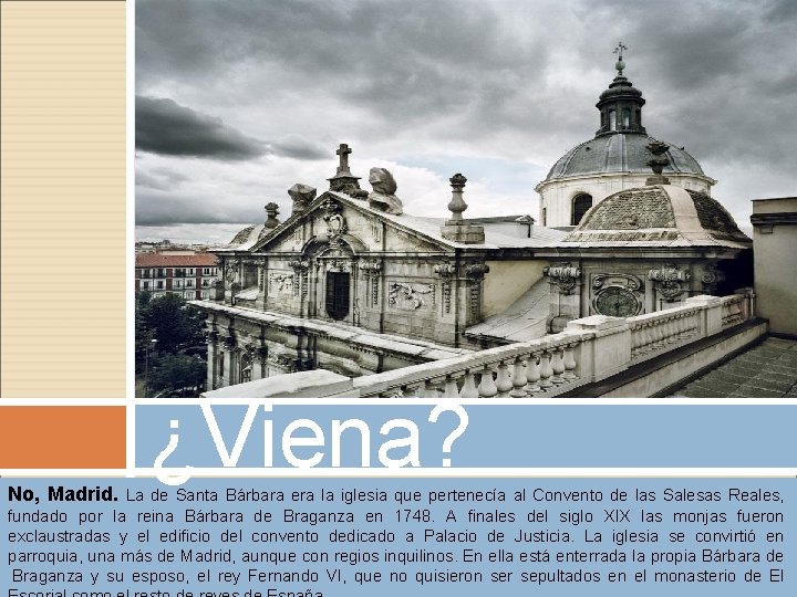 ¿Viena? No, Madrid. La de Santa Bárbara era la iglesia que pertenecía al Convento ¿Viena? No, Madrid. La de Santa Bárbara era la iglesia que pertenecía al Convento