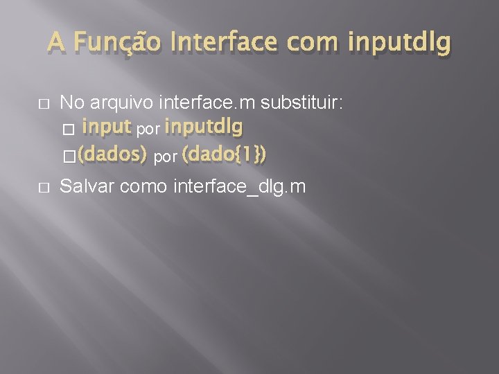 A Função Interface com inputdlg � No arquivo interface. m substituir: � input por