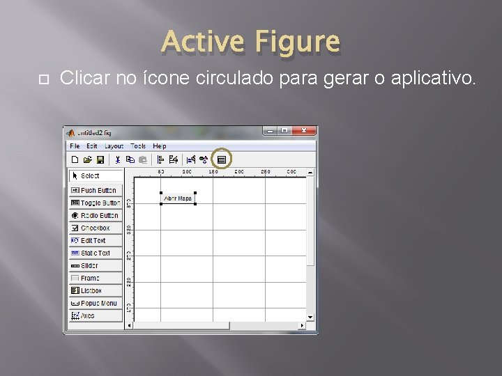 Active Figure Clicar no ícone circulado para gerar o aplicativo. 