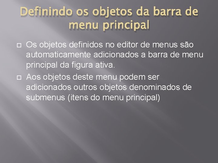 Definindo os objetos da barra de menu principal Os objetos definidos no editor de