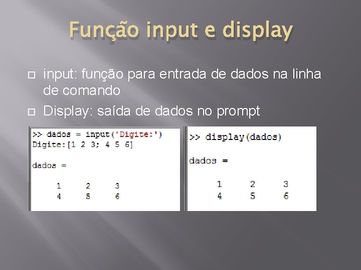 Função input e display input: função para entrada de dados na linha de comando