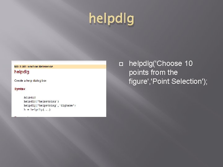 helpdlg helpdlg('Choose 10 points from the figure', 'Point Selection'); 