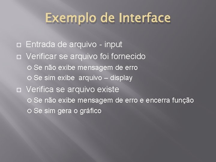 Exemplo de Interface Entrada de arquivo - input Verificar se arquivo foi fornecido Se