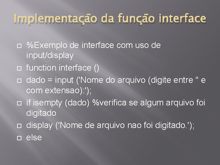 Implementação da função interface %Exemplo de interface com uso de input/display function interface ()