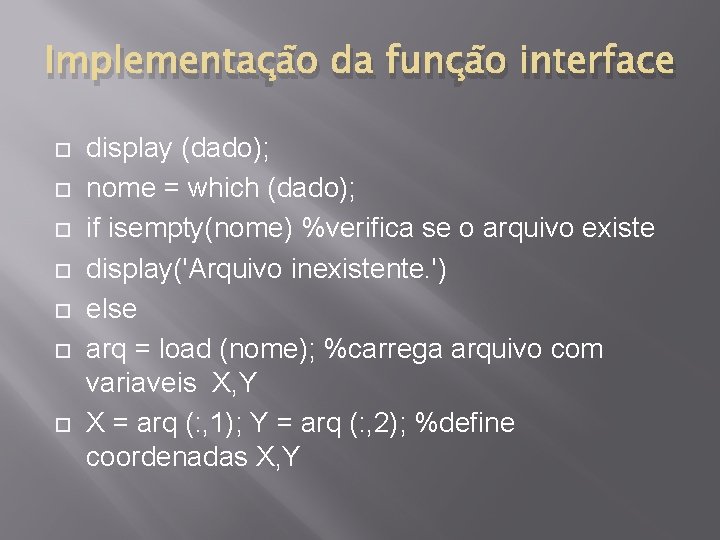 Implementação da função interface display (dado); nome = which (dado); if isempty(nome) %verifica se