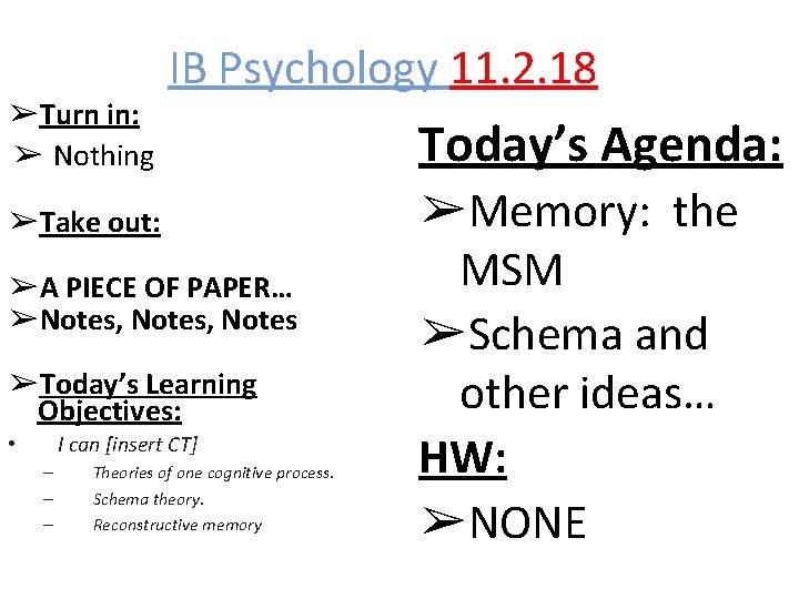➢Turn in: ➢ Nothing IB Psychology 11. 2. 18 ➢Take out: ➢A PIECE OF