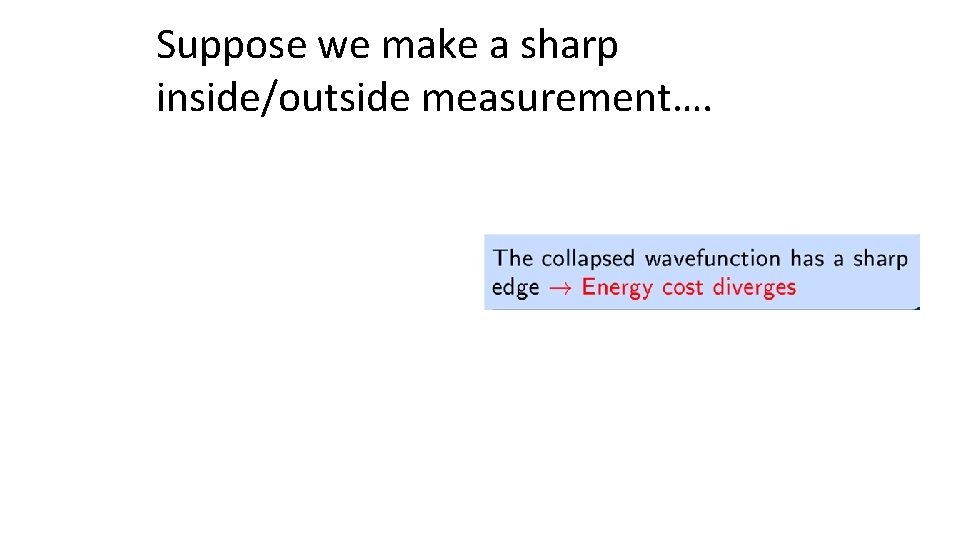 Suppose we make a sharp inside/outside measurement…. 