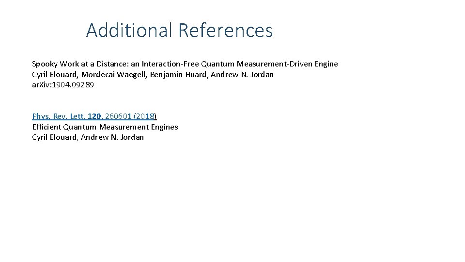 Additional References Spooky Work at a Distance: an Interaction-Free Quantum Measurement-Driven Engine Cyril Elouard,