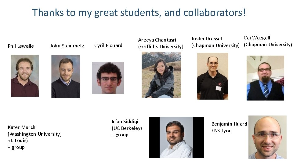 Thanks to my great students, and collaborators! Phil Lewalle John Steinmetz Kater Murch (Washington