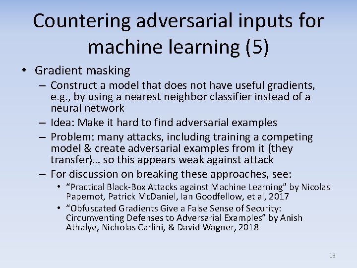 Countering adversarial inputs for machine learning (5) • Gradient masking – Construct a model