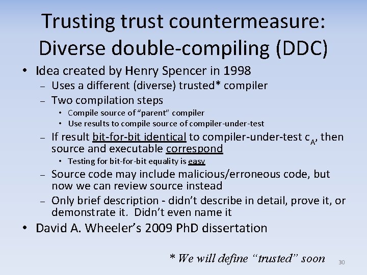 Trusting trust countermeasure: Diverse double-compiling (DDC) • Idea created by Henry Spencer in 1998