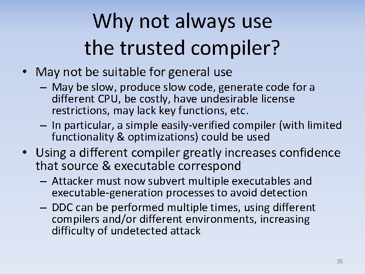 Why not always use the trusted compiler? • May not be suitable for general