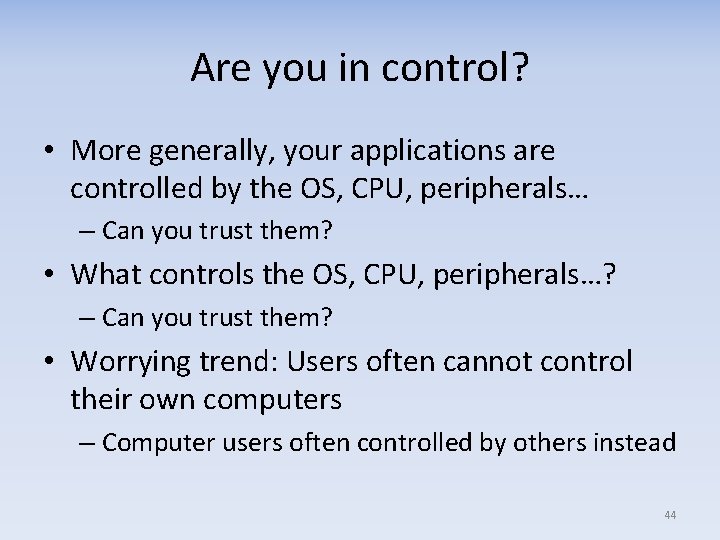 Are you in control? • More generally, your applications are controlled by the OS,