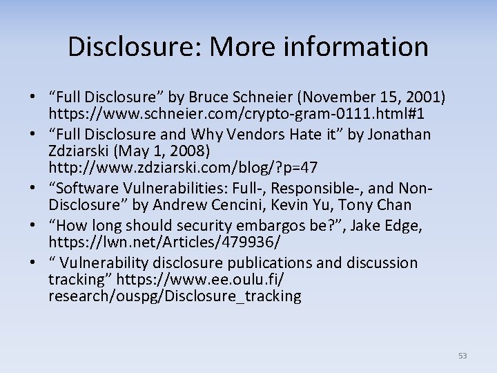 Disclosure: More information • “Full Disclosure” by Bruce Schneier (November 15, 2001) https: //www.