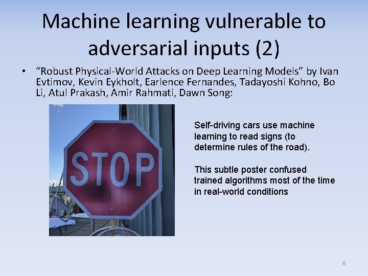 Machine learning vulnerable to adversarial inputs (2) • “Robust Physical-World Attacks on Deep Learning