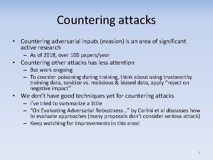 Countering attacks • Countering adversarial inputs (evasion) is an area of significant active research