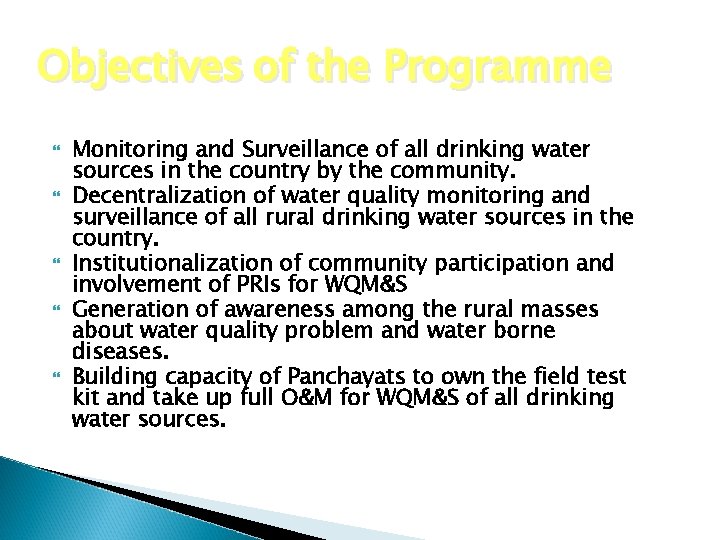 Objectives of the Programme Monitoring and Surveillance of all drinking water sources in the