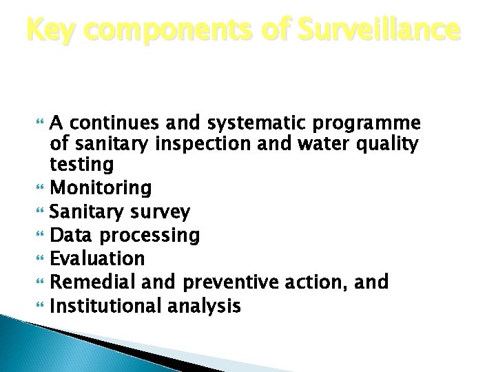 Key components of Surveillance A continues and systematic programme of sanitary inspection and water